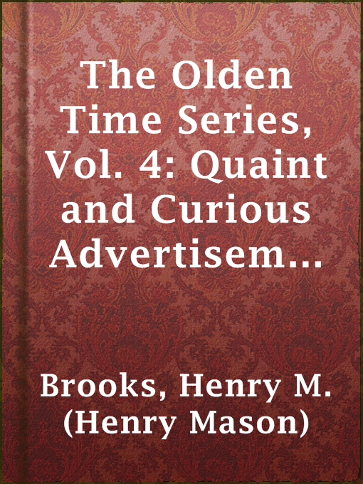 Title details for The Olden Time Series, Vol. 4: Quaint and Curious Advertisements by Henry M. (Henry Mason) Brooks - Available